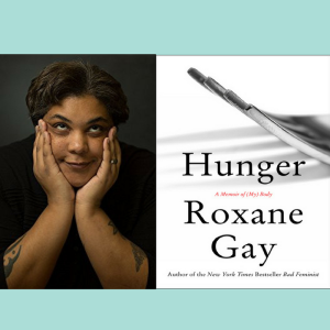 roxane gay hunger a memoir of my body roxane gay hunger a memoir of my body
