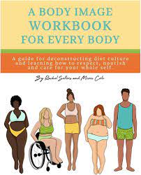A Body Image Workbook for Every Body by Rachel Sellers and Mimi Cole