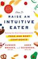 How to Raise an Intuitive Eater by Sumner Brooks and Amee Severson