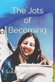 The Jots of Becoming By Lucie Waldman