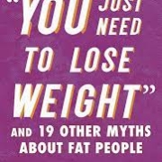 "You Just Need to Lose Weight": And 19 Other Myths About Fat People By Aubrey Gordon