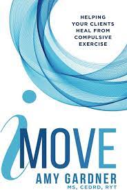 iMove: Helping Your Clients Heal from Compulsive Exercise By Amy Gardner